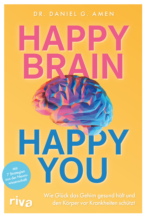 Happy Brain &ndash; Happy You - Daniel G. Amen