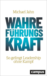 Wahre F&uuml;hrungsKraft - Michael Jahn