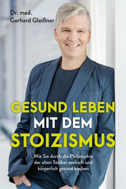 Gesund leben mit dem Stoizismus - Gerhard Glei&szlig;ner