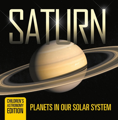 Saturn: Planets in Our Solar System | Children's Astronomy Edition - Baby Professor