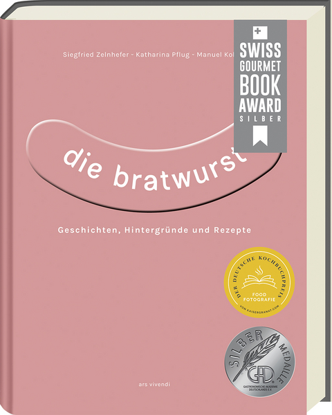 Die Bratwurst - ausgezeichnet mit dem GAD Silber 2023 - Deutscher Kochbuchpreis 2023 Silber - Siegfried Zelnhefer, Katharina Pflug, Manuel Kohler