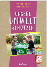 Projektreihe Kindergarten - Unsere Umwelt sch&uuml;tzen - Anja Mohr