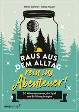 Raus aus dem Alltag, rein ins Abenteuer! - Heiko G&auml;rtner, Tobias Kr&uuml;ger
