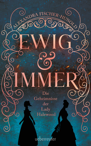 Ewig & immer: Die Geheimnisse der Lady Halewood