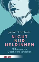 Nicht nur Heldinnen - Jasmin L&ouml;rchner