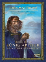 Die Legende von K&ouml;nig Arthur und den Rittern der Tafelrunde - John Matthews