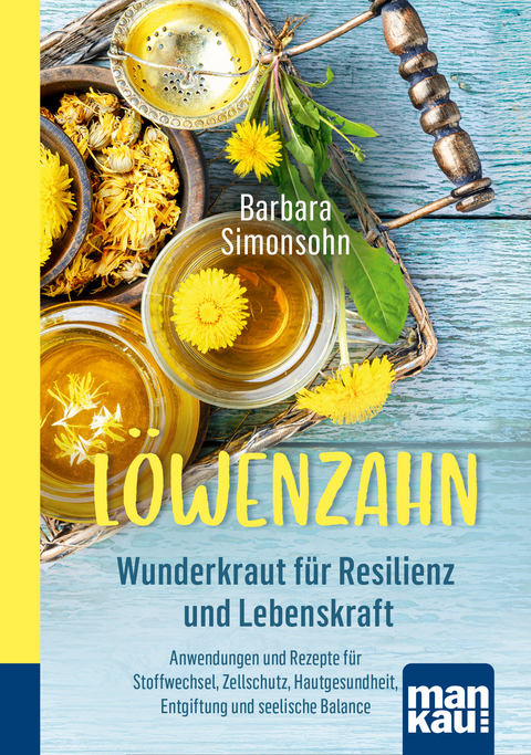 L&ouml;wenzahn - Wunderkraut f&uuml;r Resilienz und Lebenskraft. Kompakt-Ratgeber - Barbara Simonsohn