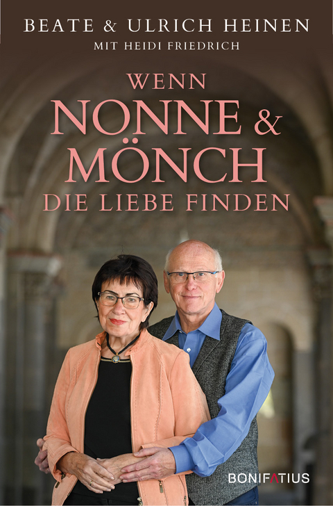 Wenn Nonne und M&ouml;nch die Liebe finden - Beate Heinen, Ulrich Heinen, Heidi Friedrich