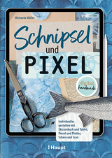 Schnipsel und Pixel - Michaela M&uuml;ller