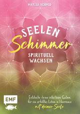 Seelenschimmer &ndash; Spirituell wachsen - Marisa Schmid