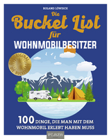 Die Bucket List f&uuml;r Wohnmobilbesitzer - Roland L&ouml;wisch