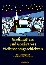 Gro&szlig;mutters und Gro&szlig;vaters Weihnachtsgeschichten - Leo Tolstoy, Peter Rosegger, Dora Schlatter, Paul Dehmel, Hermann L&ouml;ns, Hubertus-Kraft Graf Strachwitz