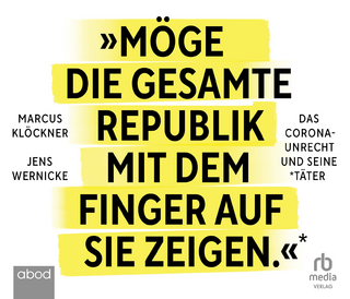 »Möge die gesamte Republik mit dem Finger auf sie zeigen.«: Das Corona-Unrecht und seine Täter