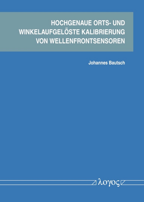 Hochgenaue orts- und winkelaufgel&ouml;ste Kalibrierung von Wellenfrontsensoren - Johannes Bautsch