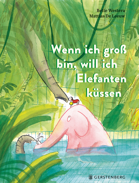 Wenn ich gro&szlig; bin, will ich Elefanten k&uuml;ssen - Bette Westera