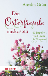 Die Osterfreude auskosten - Anselm Gr&uuml;n