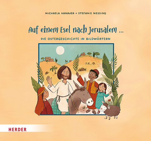 Auf einem Esel nach Jerusalem ... Die Ostergeschichte in Bildw&ouml;rtern - Michaela Hanauer