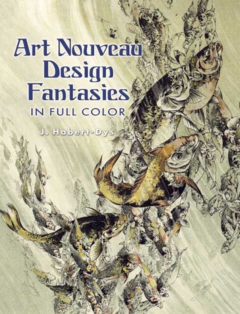 Art Nouveau Design Fantasies in Full Color -  J. Habert-Dys