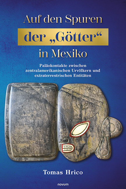 Auf den Spuren der &bdquo;G&ouml;tter" in Mexiko - Tomas Hrico