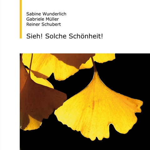 Sieh! Solche Sch&ouml;nheit! - Sabine Wunderlich, Gabriele M&uuml;ller, Reiner Schubert