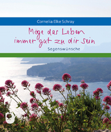 M&ouml;ge das Leben immer gut zu dir sein - Cornelia Elke Schray
