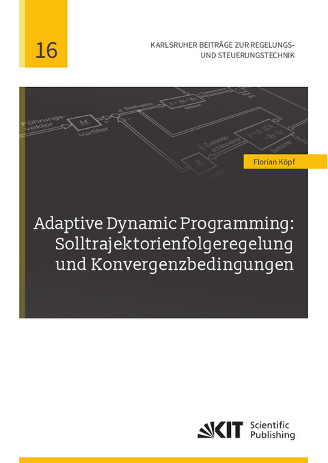 Adaptive Dynamic Programming: Solltrajektorienfolgeregelung und Konvergenzbedingungen - Florian K&ouml;pf
