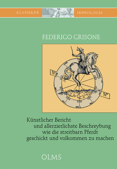 K&uuml;nstlicher Bericht und allerzierlichste Beschreybung... wie die streitbarn Pferdt...zum Ernst und Ritterlicher Kurtzweil geschickt und volkommen zu machen - Federigo Grisone
