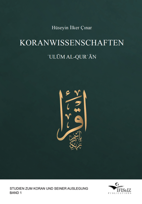 Koranwissenschaften. ʿUlūm al-Qurʾān - H&uuml;seyin İlker &Ccedil;ınar