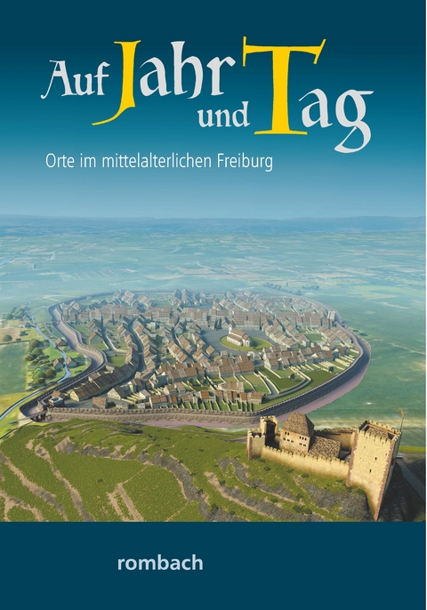 Auf Jahr und Tag - Orte im mittelalterlichen Freiburg - 