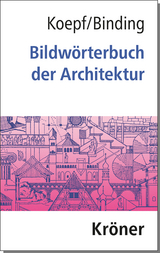 Bildw&ouml;rterbuch der Architektur - Hans Koepf, G&uuml;nther Binding