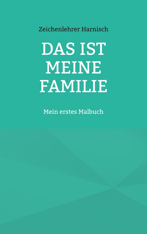 Das ist meine Familie - Zeichenlehrer Harnisch