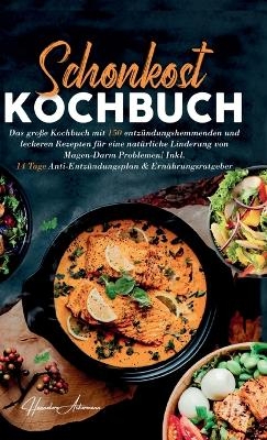 Schonkost Kochbuch! Das große Kochbuch mit 150 entzündungshemmenden & leckeren Rezepten!