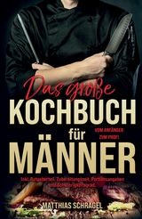 Das gro&szlig;e Kochbuch f&uuml;r M&auml;nner - Matthias Schragel