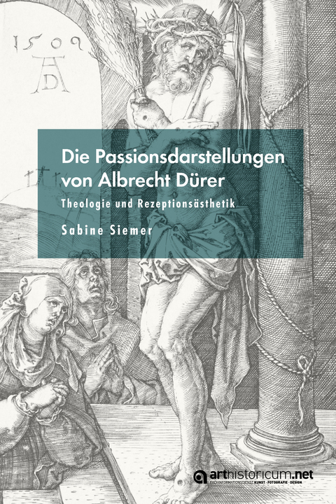 Die Passionsdarstellungen von Albrecht D&uuml;rer - Sabine Siemer