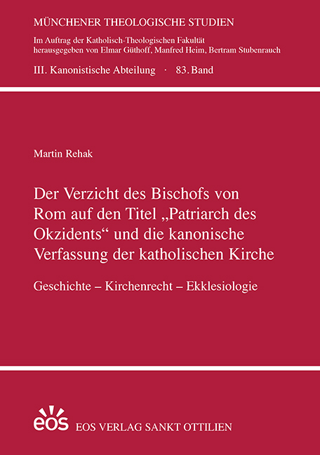 Der Verzicht des Bischofs von Rom auf den Titel &bdquo;Patriarch des Okzidents&ldquo; und die kanonische Verfassung der katholischen Kirche - Martin Rehak