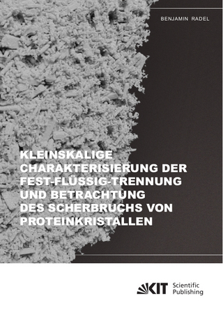 Kleinskalige Charakterisierung der Fest-Flüssig-Trennung und Betrachtung des Scherbruchs von Proteinkristallen