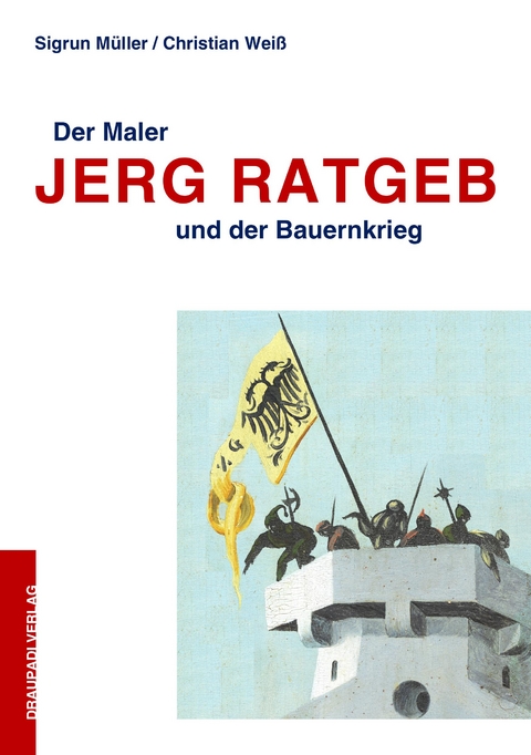 Der Maler Jerg Ratgeb und der Bauernkrieg - Sigrun M&uuml;ller, Christian Wei&szlig;