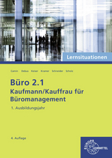 B&uuml;ro 2.1 - Kaufmann/Kauffrau f&uuml;r B&uuml;romanagement, Lernsituationen, 1. Ausb.jahr - Martin Debus, Britta Camin, Holger Kramer, Annika Scholz, Alexander Schneider