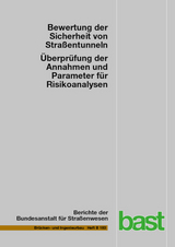 Bewertung der Sicherheit von Stra&szlig;entunneln &ndash; &Uuml;berpr&uuml;fung der Annahmen und Parameter f&uuml;r Risikoanalysen - Bernhard Kohl, Harald Kammerer, Oliver Heger, Georg Mayer, Sven Brennberger, Christoph Zulauf, Peter Locher