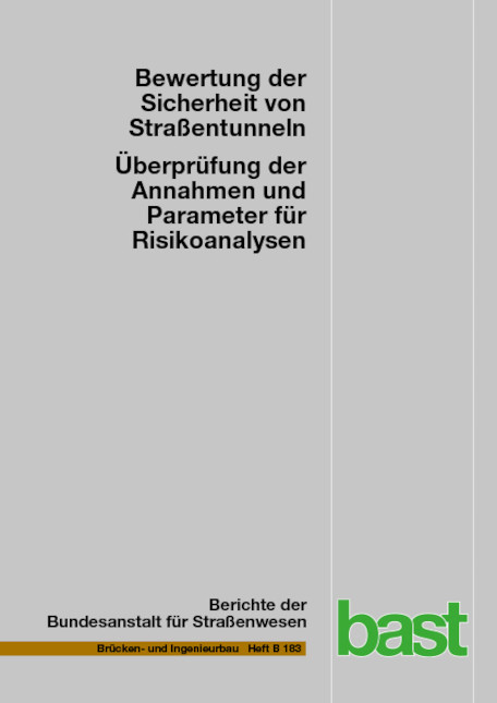Bewertung der Sicherheit von Stra&szlig;entunneln &ndash; &Uuml;berpr&uuml;fung der Annahmen und Parameter f&uuml;r Risikoanalysen - Bernhard Kohl, Harald Kammerer, Oliver Heger, Georg Mayer, Sven Brennberger, Christoph Zulauf, Peter Locher