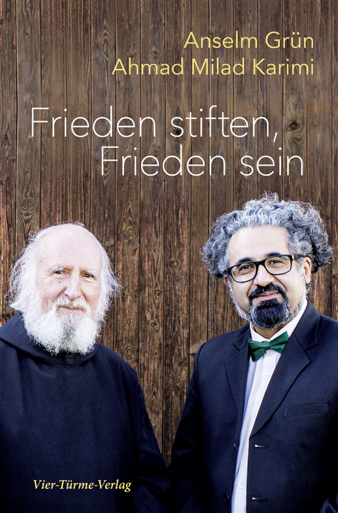Frieden stiften, Frieden sein - Anselm Gr&uuml;n, Ahmad Milad Karimi