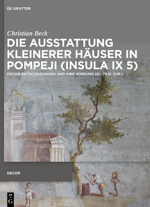 Die Ausstattung kleinerer H&auml;user in Pompeji (Insula IX 5) - Christian Beck