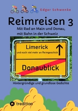 Reimreisen 3 - Von Ortsnamen und Ortsansichten zu hintergr&uuml;ndigen und grundlosen Gedichten mit Sprachwitz - Edgar Schwenke