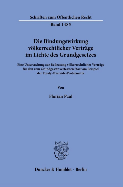 Die Bindungswirkung v&ouml;lkerrechtlicher Vertr&auml;ge im Lichte des Grundgesetzes. - Florian Paul