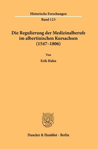 Die Regulierung der Medizinalberufe im albertinischen Kursachsen (1547–1806).