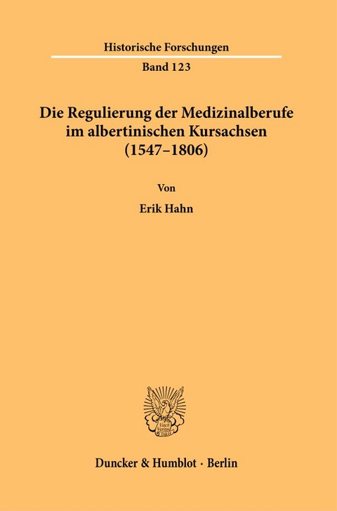 Die Regulierung der Medizinalberufe im albertinischen Kursachsen (1547&ndash;1806). - Erik Hahn