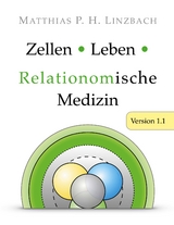 Zellen &middot; Leben &middot; Relationomische Medizin - Matthias P. H. Linzbach