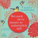Bei euch ist es immer so unheimlich still - Alena Schr&ouml;der