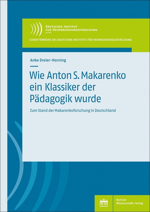 Wie Anton S. Makarenko ein Klassiker der P&auml;dagogik wurde - Anke Dreier-Horning