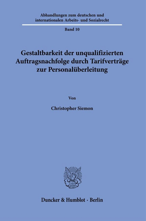 Gestaltbarkeit der unqualifizierten Auftragsnachfolge durch Tarifvertr&auml;ge zur Personal&uuml;berleitung. - Christopher Siemon